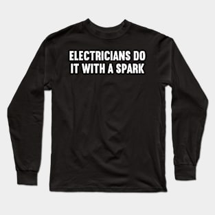 Electricians Do It with a Spark Long Sleeve T-Shirt